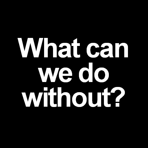 What can we do without? The first question to ask in building a brand.